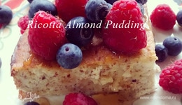 Ягодно-миндальный пудинг с рикоттой (Ricotta Almond Pudding)
